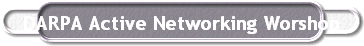 DARPA Active Networking Worshop