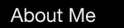 About Me