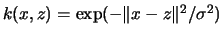 $ k(x,z)=\exp(-\lVert
x-z\rVert^2/\sigma^2)$