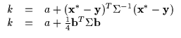 $\displaystyle \begin{array}{lll}
k & = & a + ({\bf x}^* - {\bf y})^T \Sigma^{-1...
...x^*} - {\bf y}) \\
k & = & a + \frac{1}{4}{\bf b}^T \Sigma {\bf b}
\end{array}$