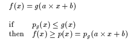 $\displaystyle \begin{array}{l}
\begin{array}{l}
f(x) = g(a \times x + b) \\
\e...
...(x) \\
{\rm then} & f(x) \geq p(x) = p_g(a \times x + b)\end{array}\end{array}$