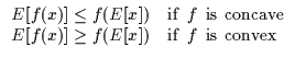 $\displaystyle \begin{array}{ll}
E[f(x)] \leq f(E[x]) & {\rm if} \:\: f \:\: {\r...
...E[f(x)] \geq f(E[x]) & {\rm if} \:\: f \:\: {\rm is \:\: convex} \\ \end{array}$