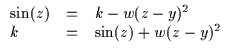 $\displaystyle \begin{array}{lll}
\sin(z) & = & k - w(z-y)^2 \\
k & = & \sin(z)+w(z-y)^2\end{array}$