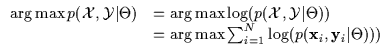 $\displaystyle \begin{array}{ll}
\arg\max p({\cal X},{\cal Y} \vert \Theta)
& = ...
...g\max \sum_{i=1}^N \log ( p( {\bf x}_i, {\bf y}_i \vert \Theta) ) )
\end{array}$