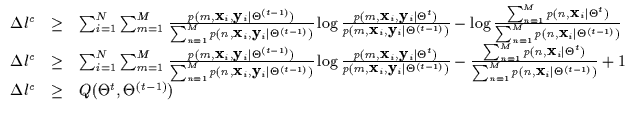 $\displaystyle \begin{array}{lll}
\Delta l^c & \geq & \sum_{i=1}^N \sum_{m=1}^M
...
...ta^{(t-1)})} + 1 \\
\Delta l^c & \geq & Q(\Theta^t,\Theta^{(t-1)})
\end{array}$