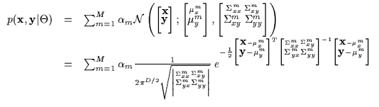 $\displaystyle \begin{array}{lll}
p({\bf x},{\bf y} \vert \Theta) & = & \sum_{m=...
...}
\left [ \stackrel{{\bf x} - \mu_x^m}{{\bf y} - \mu_y^m} \right ]}
\end{array}$