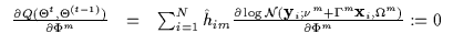 $\displaystyle \begin{array}{lll}
\frac{\partial Q(\Theta^t,\Theta^{(t-1)})}
{\p...
...bf y}_i;\nu^m + \Gamma^m {\bf x}_i,\Omega^m)}{\partial \Phi^m} := 0
\end{array}$