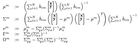 $\displaystyle \begin{array}{lll}
\mu^m & := & \left ( \sum_{i=1}^N {\hat h}_{im...
...:= & \Sigma_{yy}^m - \Sigma_{yx}^m(\Sigma_{xx}^m)^{-1}\Sigma_{xy}^m
\end{array}$