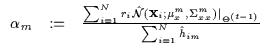 $\displaystyle \begin{array}{lll}
\alpha_m & := & \frac{ \sum_{i=1}^N r_i {\hat ...
...left . \right \vert _{\Theta^{(t-1)}} }{\sum_{i=1}^N {\hat h}_{im}}
\end{array}$