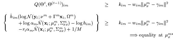 $\displaystyle \begin{array}{ccc}
Q(\Theta^t,\Theta^{(t-1)})_{im} & \geq &
k_{im...
...: \:\:\:\:\:
\Longrightarrow {\rm equality \:\: at \:\:} \mu_x^{m*}
\end{array}$