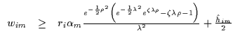 $\displaystyle \begin{array}{lll}
w_{im} & \geq & r_i \alpha_m
\frac{
e^{-\frac{...
...zeta\lambda\rho -1 \right )
}
{\lambda^2} + \frac{{\hat h}_{im}}{2}
\end{array}$