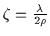 $\zeta =
\frac{\lambda}{2
\rho}$