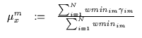 $\displaystyle \begin{array}{lll}
\mu_x^m & := & \frac{ \sum_{i=1}^N wmin_{im} \gamma_{im}}{\sum_{i=1}^N wmin_{im}}
\end{array}$