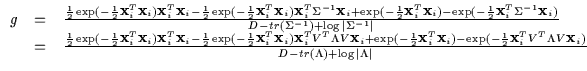 $\displaystyle \begin{array}{lll}
g & = &
\frac{
\frac{1}{2} \exp(-\frac{1}{2} {...
...Lambda V {\bf x}_i)
}
{ D - tr(\Lambda) + \log \vert \Lambda \vert}
\end{array}$