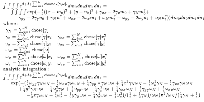 $\displaystyle \begin{array}{l}
\int \int \int \int e^{\beta + \delta + \sum_{i=...
...) / \omega_N)
\pi^2 / \omega_N / (\frac{1}{4} \gamma_N+\frac{1}{4})
\end{array}$