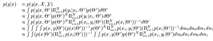 $\displaystyle \begin{array}{ll}
p(y\vert x)
& = p(y\vert x,{\cal X},{\cal Y}) \...
...heta^c)^N \Pi_{i=1}^{N} p(x_i,y_i\vert\Theta^c)
dn_0 dn_1 dm_0 dm_1
\end{array}$