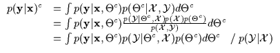 $\displaystyle \begin{array}{ll}
p({\bf y} \vert {\bf x}) ^c
& = \int p( {\bf y}...
...l X}) p(\Theta^c) d\Theta^c \:\:\:\:
/ \: p ({\cal Y}\vert{\cal X})
\end{array}$