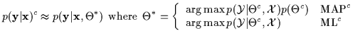 $\displaystyle p({\bf y} \vert {\bf x} ) ^c \approx
p({\bf y} \vert {\bf x}, \Th...
...\arg\max p({\cal Y} \vert \Theta^c , {\cal X}) &
\mbox{ML}^c
\end{array}\right.$