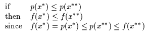 $\displaystyle \begin{array}{ll}
\rm {if} & p(x^{*}) \leq p(x^{**}) \\
\rm {the...
...\\
\rm {since} & f(x^{*}) = p(x^{*}) \leq p(x^{**}) \leq f(x^{**})
\end{array}$