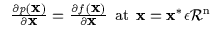 $\displaystyle \begin{array}{l}
\frac{\partial p({\bf x})}{\partial {\bf x}} = \...
... x}} \:\: \rm {at} \:\: {\bf x} = {\bf x}^* \epsilon {\cal R}^n \\
\end{array}$