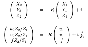 $\displaystyle \begin{array}{ccc}
\left(\begin{array}{c} X_2 \\  Y_2 \\  Z_2 \en...
...ray}{c} u_1 \\  v_1 \\  f \end{array}\right) + {\bf t}\frac{f}{Z_1}
\end{array}$
