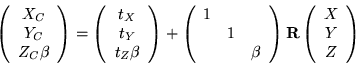 \begin{displaymath}
\left(\begin{array}{c} X_C\\ Y_C\\ Z_C\beta \end{array}\righ...
...t) {\bf R} \left(\begin{array}{c} X\\ Y\\ Z \end{array}\right)
\end{displaymath}