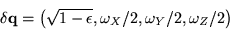 \begin{displaymath}
{\bf\delta q} = \left(\sqrt{1-\epsilon},\omega_X/2,\omega_Y/2,\omega_Z/2\right)
\end{displaymath}