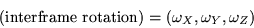 \begin{displaymath}(\mbox{\rm interframe rotation}) = \left(\omega_X,\omega_Y,\omega_Z\right) \end{displaymath}