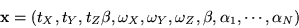 \begin{displaymath}
{\bf x} = \left(t_X,t_Y,t_Z\beta,\omega_X,\omega_Y,\omega_Z,\beta,
\alpha_1,\cdots,\alpha_N\right)
\end{displaymath}