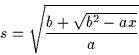 \begin{displaymath}s = \sqrt{\frac{b+\sqrt{b^2-ax}}{a}}
\end{displaymath}