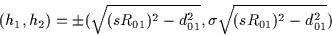 \begin{displaymath}(h_1,h_2) = \pm (\sqrt{(sR_{01})^2-d_{01}^2} ,\sigma\sqrt{(sR_{01})^2-d_{01}^2})
\end{displaymath}