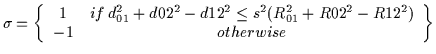 $\displaystyle \sigma =
\left\{
\begin{array}{cc}
1 & if \: d_{01}^2+d{02}^2-d{12}^2 \leq s^2(R_{01}^2+R{02}^2-R{12}^2) \\
-1 & otherwise
\end{array}\right\}$