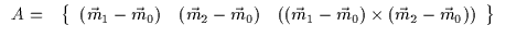 $\displaystyle \begin{array}{cc}
A = &
\left\{
\begin{array}{ccc}
(\vec{m}_1-\ve...
...c{m}_1-\vec{m}_0) \times (\vec{m}_2-\vec{m}_0))
\end{array}\right\}
\end{array}$