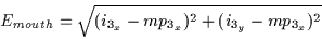 \begin{displaymath}E_{mouth}=\sqrt{(i_{3_x}-mp_{3_x})^{2}+(i_{3_y}-mp_{3_x})^{2}}
\end{displaymath}