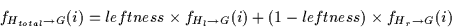 \begin{displaymath}f_{H_{total} \rightarrow G}(i) = leftness \times f_{H_l \rightarrow G}(i) + (1-leftness) \times f_{H_r \rightarrow G}(i)
\end{displaymath}