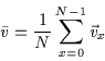 \begin{displaymath}\bar{v}=\frac{1}{N} \sum_{x=0}^{N-1} \vec{v}_x
\end{displaymath}