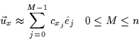 \begin{displaymath}\vec{u}_x \approx \sum_{j=0}^{M-1} c_{x_j} \hat{e}_j \: \: \: \: 0 \leq M \leq n
\end{displaymath}