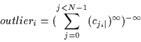 \begin{displaymath}outlier_i = (\sum_{j=0}^{j<N-1} (c_{j_i\vert})^\infty)^{-\infty}
\end{displaymath}