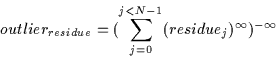 \begin{displaymath}outlier_{residue} = (\sum_{j=0}^{j<N-1} (residue_{j})^\infty)^{-\infty}
\end{displaymath}