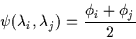 \begin{displaymath}\psi(\lambda_{i},\lambda_{j})=\frac{\phi_{i}+\phi_{j}}{2}\
\end{displaymath}