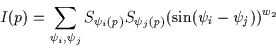 \begin{displaymath}I(p) = \sum_{\psi_{i}, \psi_{j}}
S_{\psi_i(p)} S_{\psi_j(p)}
(\sin(\psi_{i} - \psi_{j}))^{w_{2}}
\end{displaymath}