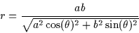 \begin{displaymath}r=\frac{ab}{\sqrt{a^{2}\cos(\theta)^{2}+b^{2}\sin(\theta)^{2}}}
\end{displaymath}