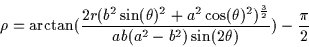 \begin{displaymath}\rho=\arctan(\frac{2r(b^{2}\sin(\theta)^{2}+a^{2}\cos(\theta)...
...^
{\frac{3}{2}}}{ab(a^{2}-b^{2})\sin(2\theta)})-\frac{\pi}{2}
\end{displaymath}