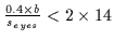 $\frac{0.4\times b}{s_{eyes}}<2\times14$