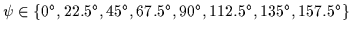 $\psi \in \{0^{\circ}, 22.5^{\circ}, 45^{\circ}, 67.5^{\circ}, 90^{\circ},
112.5^{\circ}, 135^{\circ}, 157.5^{\circ} \}$