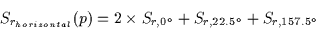 \begin{displaymath}S_{r_{horizontal}}(p) = 2 \times S_{r,0^{\circ}} + S_{r,22.5^{\circ}} + S_{r,157.5^{\circ}}
\end{displaymath}