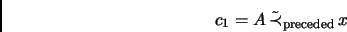 \begin{displaymath}c_1=A\,\tilde{\prec}_\mathrm{preceded}\,x\end{displaymath}