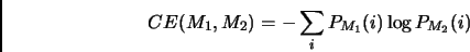 \begin{displaymath}
CE(M_1,M_2) = -\sum_i P_{M_1}(i)\log P_{M_2}(i)
\end{displaymath}
