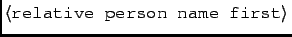 $\left<\texttt{relative person name first}\right>$