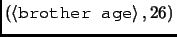 $\left(\left<\texttt{brother age}\right>,26\right)$